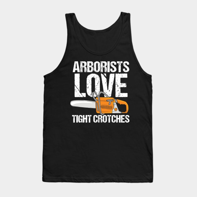 ARBORIST: Arborists Love Tight Crotches Tank Top by woormle